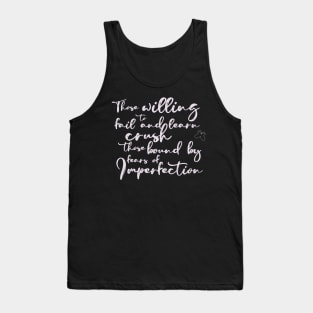 Those Willing To Fail and Learn Crush Those Bound By Fears of Imperfection Tank Top